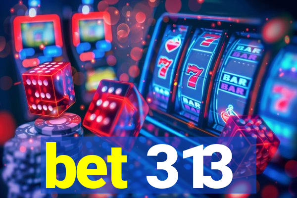 bet 313